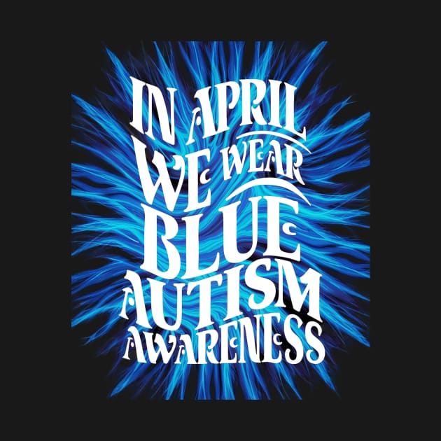 In April We Wear Blue Autism Awareness by UrbanCharm