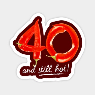40th Birthday Gifts - 40 Years and still Hot Magnet