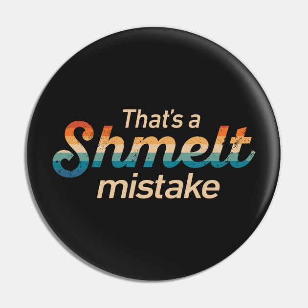 Letterkenny That's a Shmelt mistake Pin by Bubsart78