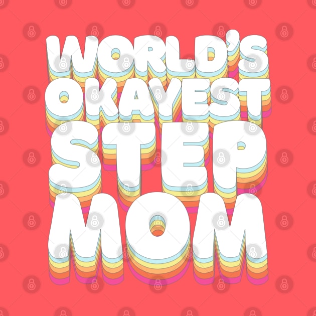 World's Okayest Step Mom - Humorous Step-mom/Family Gift by DankFutura