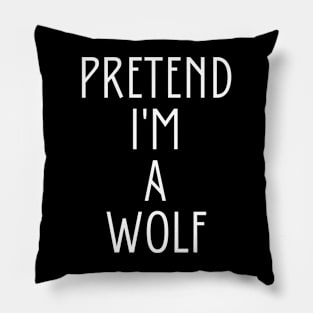 Pretend I'm A Wolf Pillow