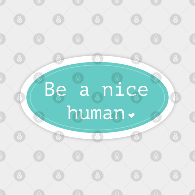 Be a nice human Magnet by LiciaMarie