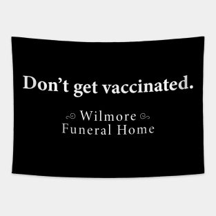 Don't Get Vaccinated Wilmore Funeral Home Tapestry