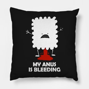 My anus is bleeding Pillow