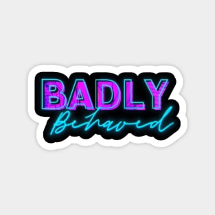 Badly Behaved Merch Magnet