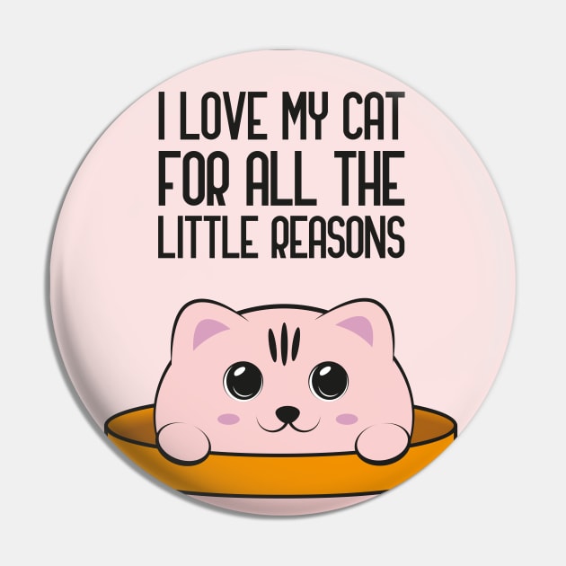 I love my cat for all the little reasons, cat lover cute gift Pin by GoranDesign