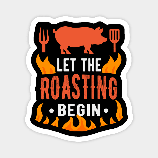 BBQ Let Roasting Begin Barbecue Grilling Magnet by Foxxy Merch