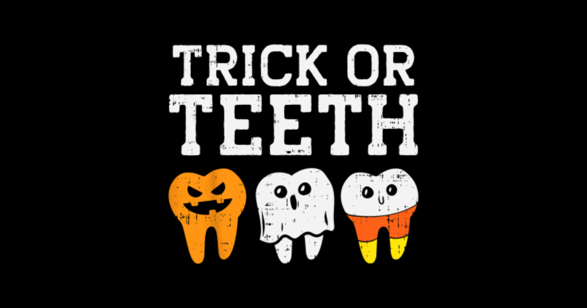 Trick Or Teeth Funny Dental Halloween Treat Dentist Trick Or Teeth
