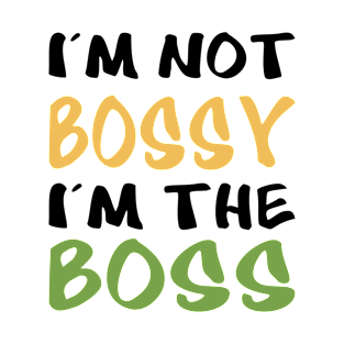 I'm not bossy, I'm the boss T-Shirt