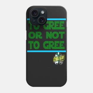 To Gree or Not to Gree Phone Case