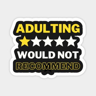 Adulting Would Not Recommend - Funny Magnet