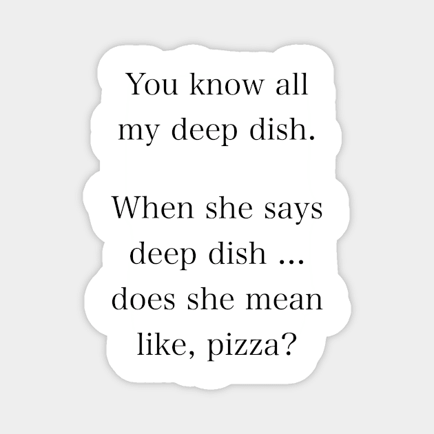 Julie’s Deep Dish Magnet by artsyreader