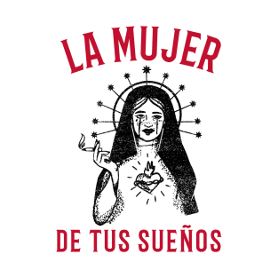 La Mujer De Tus Suenos ( woman of your dreams) T-Shirt