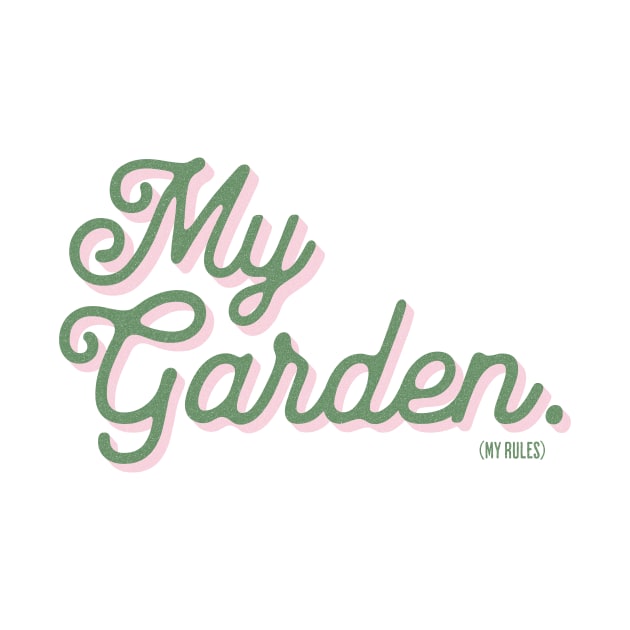 My Garden. (My Rules) by Electric Goods