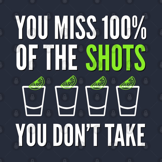 DRINKING / YOU MISS 100% OF THE SHOTS YOU DON’T TAKE by DB Teez and More