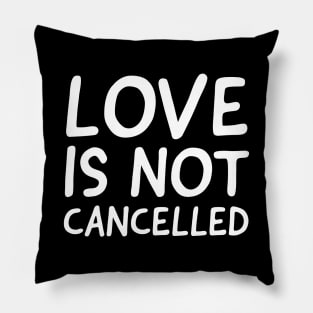 Love Is Not Cancelled Pillow