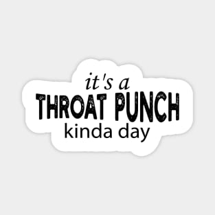 it's a throat punch kinda day Magnet