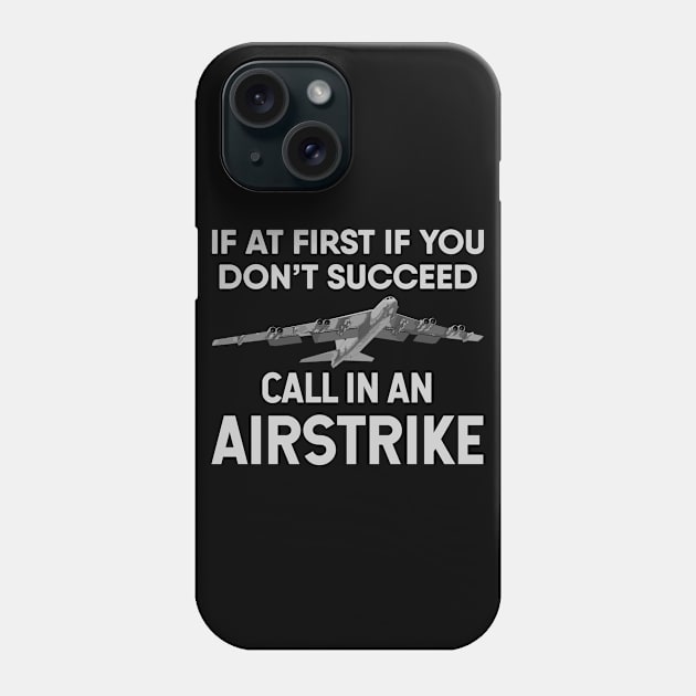 If at first you don’t succeed, call in a B-52 airstrike Phone Case by Gold Wings Tees