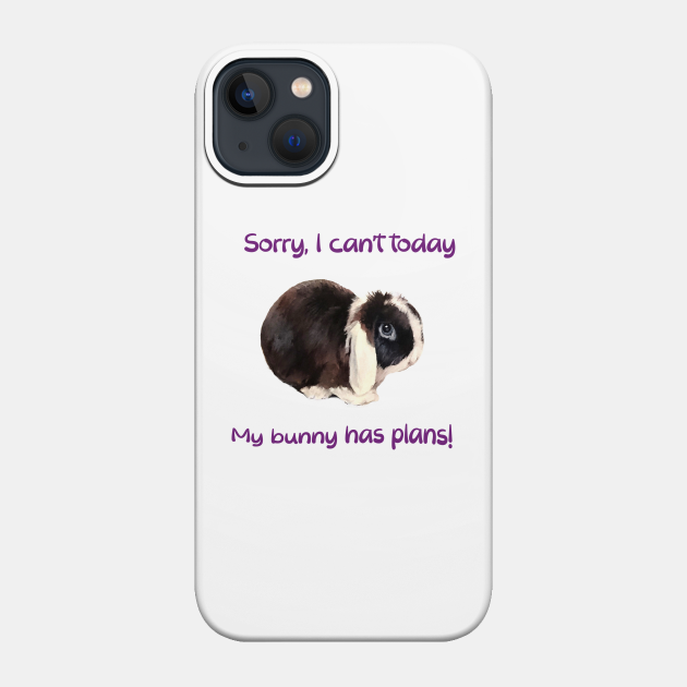 Sorry, I can't today... my bunny has plans! - Bunny - Phone Case