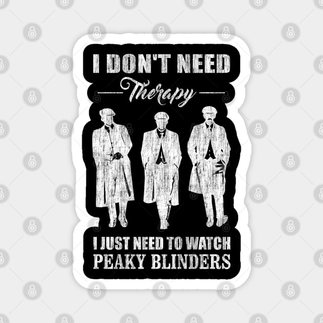 I Just Need To Watch Peaky Blinders Magnet by KsuAnn