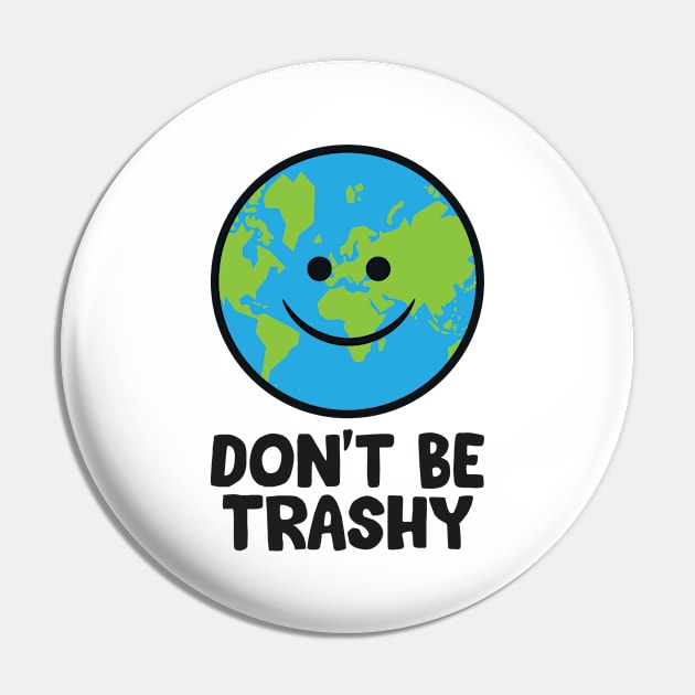Don't Be Trashy Save The Planet Nature Earth Pin by EQDesigns