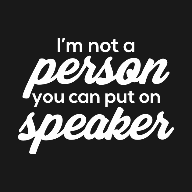 I'm Not A Person You Can Put On Speaker by Sigelgam31