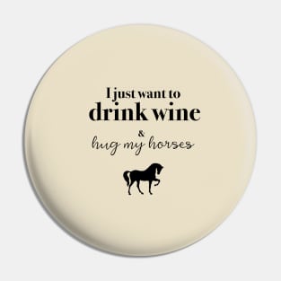 Drink wine & Hug my horses Pin