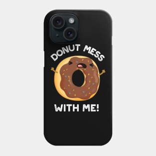 Donut Mess With Me Funny Food Pun Phone Case