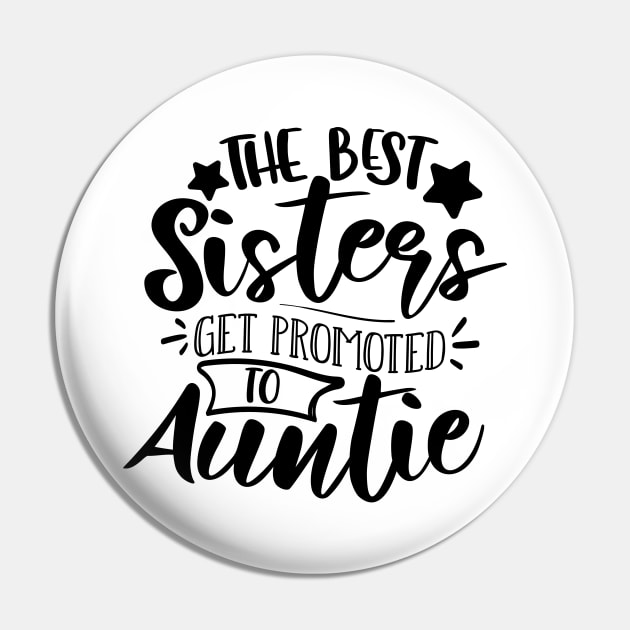 The Best Sisters Get Promoted To Auntie Pin by QuotesInMerchandise