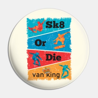 van King - Sk8 or Die - Colors Pin