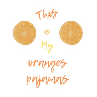 This is my oranges pajamas T-Shirt