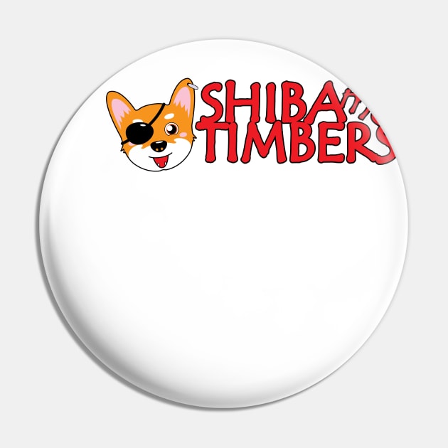 Shiba Me Timbers Pin by Tees4Elliott