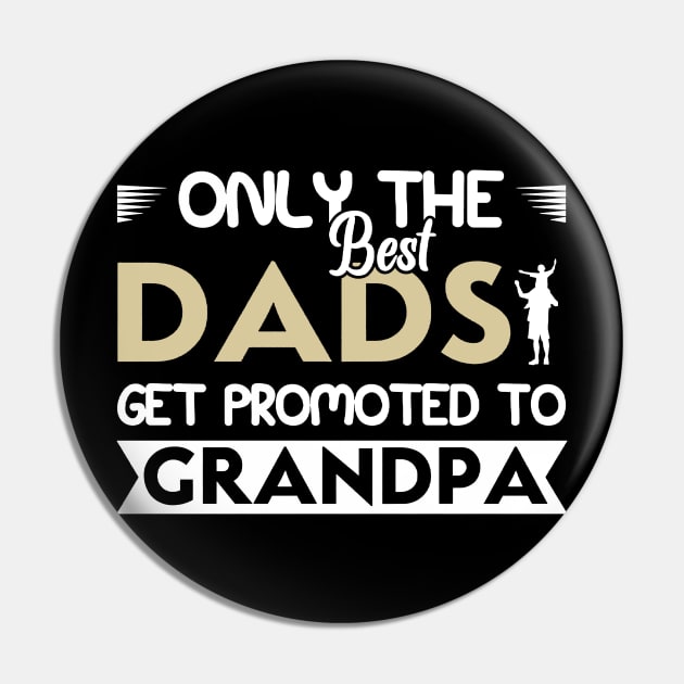 Only The Best Dads Get Promoted To Grandpa For Men Grandpa Pin by Satansplain, Dr. Schitz