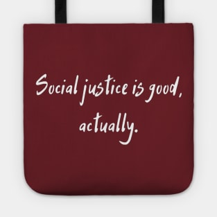 Social Justice Is Good, Actually Tote