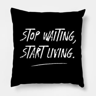 STOP WAITING, START LIVING. with white text. Pillow