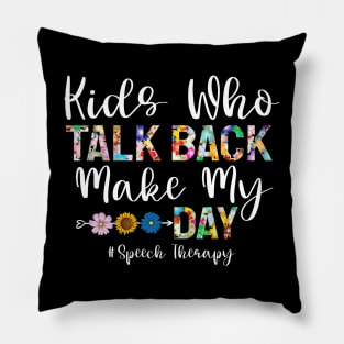 Kids Who Talk Back Makes My Day Pillow