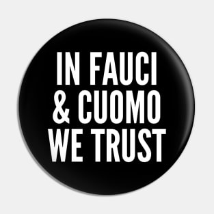 In Fauci and Cuomo We Trust Pin