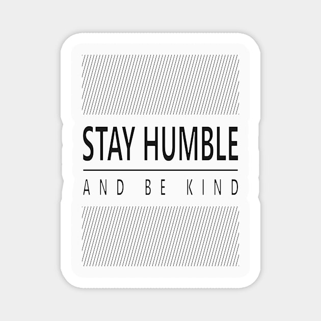 Stay Humble and Kind Magnet by ArtisticParadigms