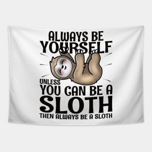 Always Be Yourself Unless You Can Be A Sloth Tapestry