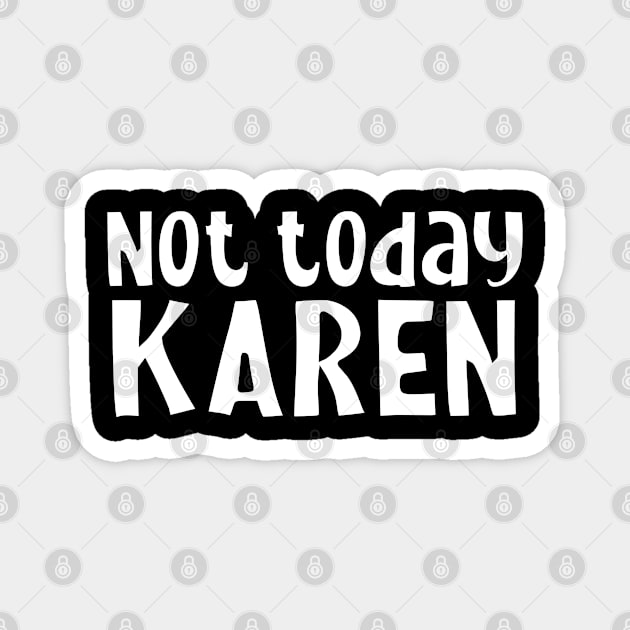 Not today Karen Magnet by Bellinna