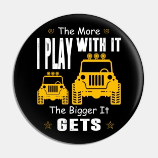 The More I Play With It The Bigger It Gets Jeep Lover Jeeps Men/Women/Kid Jeep Pin