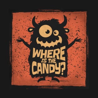 Where is the candy? Candy Monster. T-Shirt