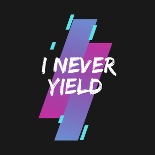 I never Yield T-Shirt