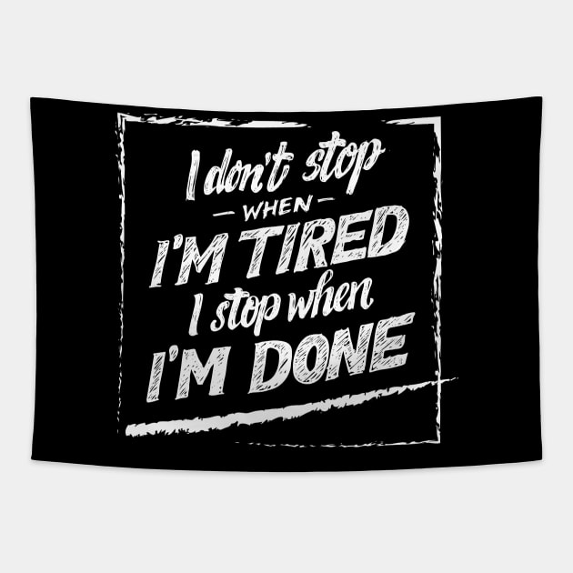 i don't stop when i'm tired i stop when i'm done quotes Tapestry by Spring Moon