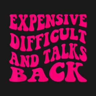 Expensive Difficult and Talks Back T-Shirt