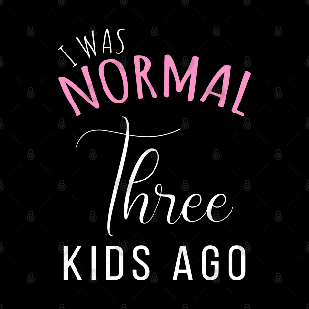 Womens I Was Normal Three Kids Ago Funny New Mom Gift for Her by ZimBom Designer