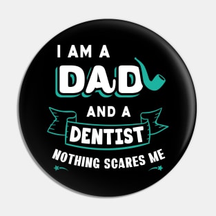 I'm A Dad And A Dentist Nothing Scares Me Pin