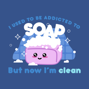 I used to be addicted to soap. But now I’m clean - Meme T-Shirt