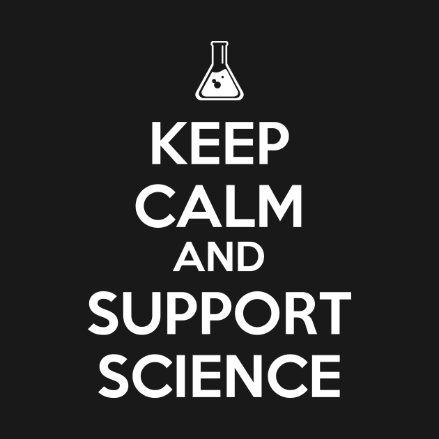 Keep Calm And Support Science by artpirate