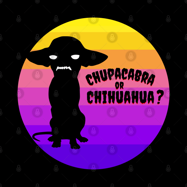 Chupacabra or Chihuahua? by Weenie Riot